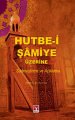 Hutbei Şamiye Üzerine Sadeleştirme ve Açıklama