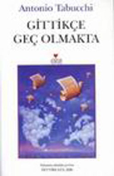 GİTTİKÇE GEÇ OLMAKTA, Antonio Tabucchi