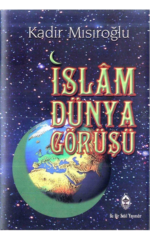 İslam Dünya Görüşü, Kadir Mısıroğlu, Sebil Yayınevi