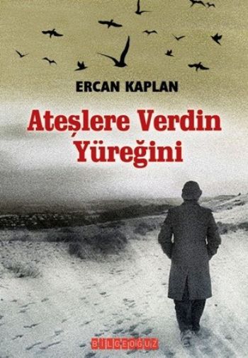Ateşlere Verdin Yüreğini, Ercan Kaplan
