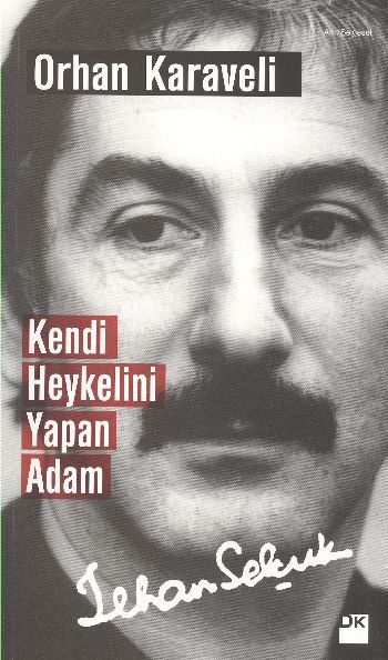 Kendi Heykelini Yapan Adam: İlhan Selçuk, Orhan Karaveli, Doğan Kitap
