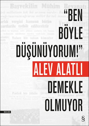 ''Ben Böyle Düşünüyorum!'' Demekle Olmuyor, Alev Alatlı