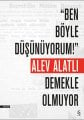 ''Ben Böyle Düşünüyorum!'' Demekle Olmuyor, Alev Alatlı