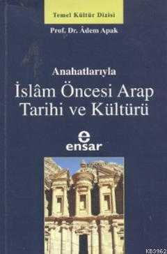 Anahatlarıyla İslam Öncesi Arap Tarihi Ve Kültürü, Ensar Neşriyat