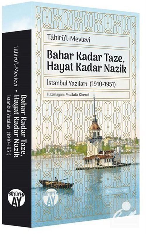 Bahar Kadar Taze Hayat Kadar Nazik, Tahirül Mevlevi