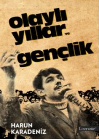 Olaylı Yıllar ve Gençlik, Harun Karadeniz, Literatür