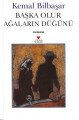 BAŞKA OLUR AĞALARIN DÜĞÜNÜ, Kemal Bilbaşar