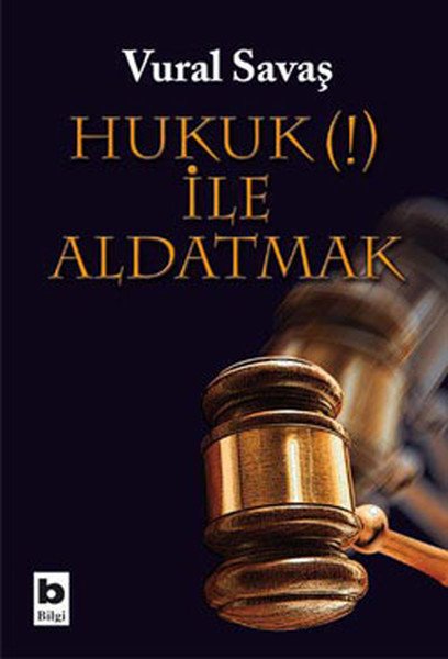 Hukuk İle Aldatmak, Vural Savaş