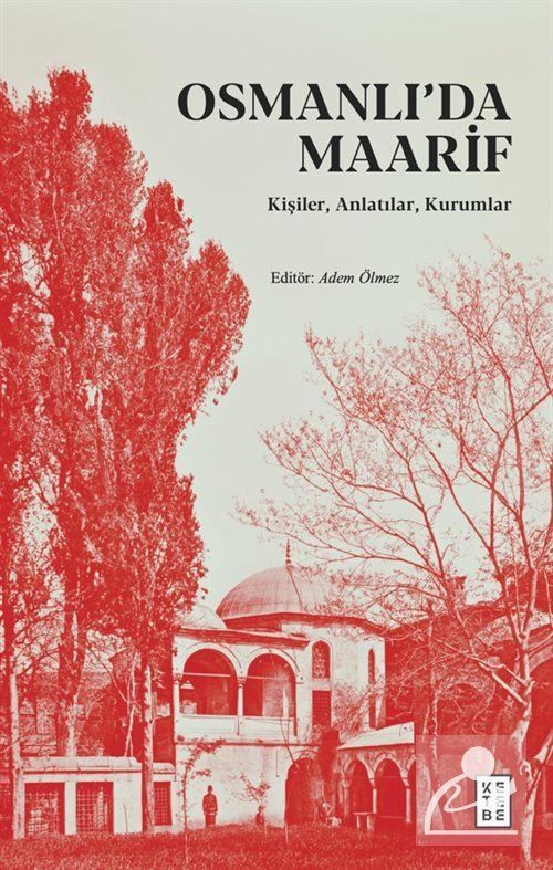 Osmanlı'da Maarif Kişiler, Anlatılar, Kurumlar