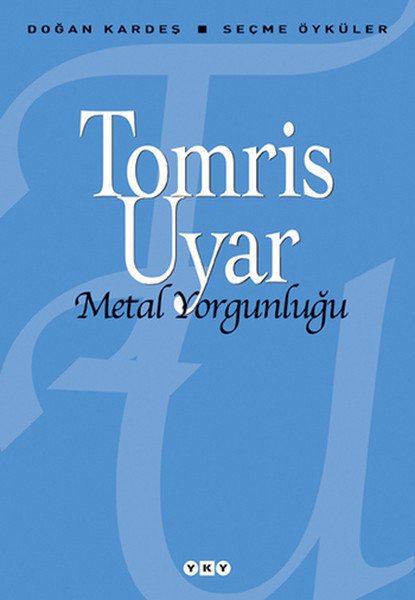 Metal Yorgunluğu Seçme Öyküler, Tomris Uyar