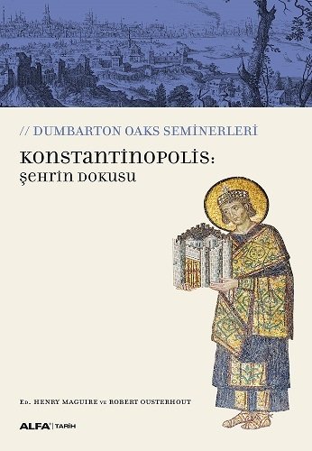 Konstantinopolis: Şehrin Dokusu, ED. Henry Maguire