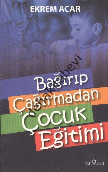 Bağırıp Çağırmadan Çocuk Eğitimi, Yediveren Yayınları