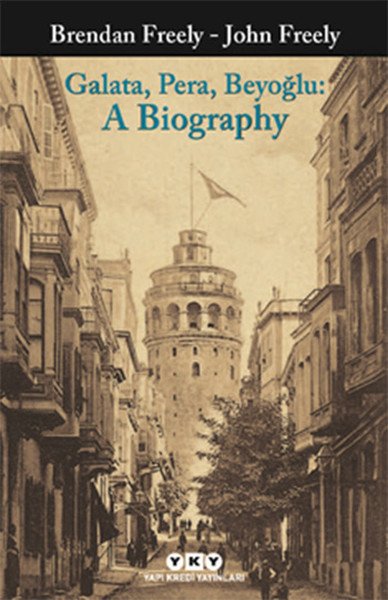 Galata Pera Beyoğlu A Biography, John Freely