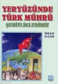 Yeryüzünde Türk Mührü Şehitliklerimiz, İhsan Ilgar, Yağmur Yayınları