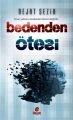 Bedenden Ötesi; İnsan Yalnızca Bedenden İbaret Değildir