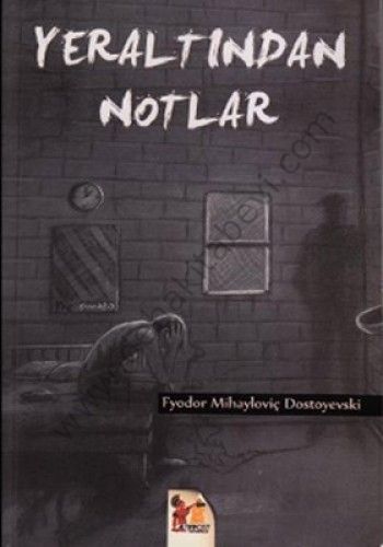 Yeraltından Notlar - Fyodor Mihayloviç Dostoyevski
