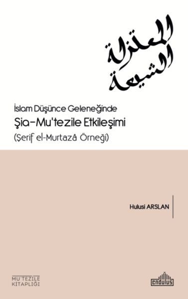 İslam Düşünce Geleneğinde Şia-Mutezile Etkileşimi, Endülüs Yayınları
