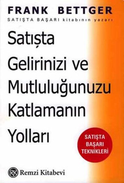 Satışta Gelirinizi ve Mutluluğunuzu Katlamanın Yolları: Satışta Başarı Teknikleri, Frank Bettger, Remzi Kitabevi