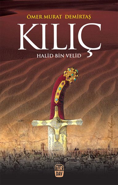 Kılıç, Halid Bin Velid, Ömer Murat Demirtaş, Türdav Yayınları