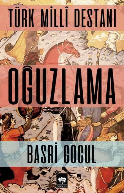 Türk Milli Destanı Oğuzlama, Basri Gocul