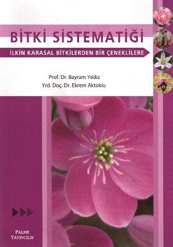 Bitki Sistematiği; İlkin Karasal Bitkilerden Bir Çeneklilere - Bayram Yıldız;Ekrem Aktoklu