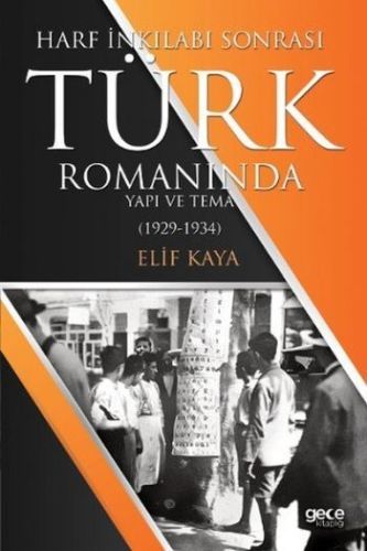 Harf İnkılabı Sonrası Türk Romanında Yapı Ve Tema, Elif Kaya