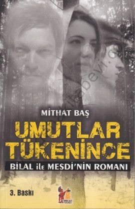 Umutlar Tükenince; Bilal ile Mesdinin Romanı - Mithat Baş