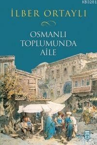 Osmanlı Toplumunda Aile, İlber Ortaylı
