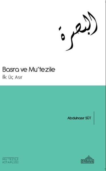 Basra ve Mutezile İlk Üç Asır Abdülnasır Süt , Endülüs Kitap