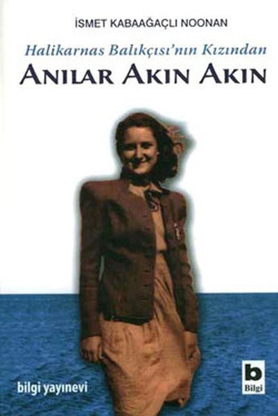 Halikarnas Balıkçısının Kızından Anılar Akın Akın, İsmet Kabaağaçlı Noonan