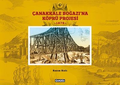 Çanakkale Boğazina Köprü Projesi 1879, Çamlıca Basım Yayın