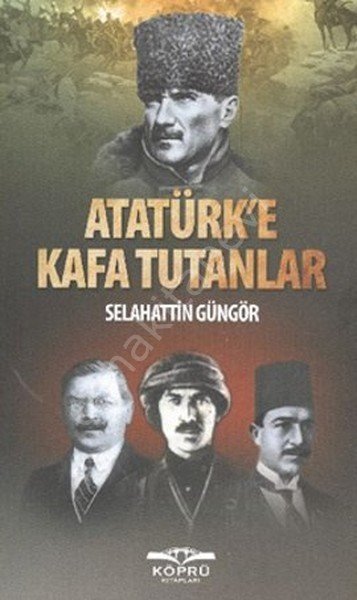 Atatürke Kafa Tutanlar, Selahattin Güngör, Köprü Kitapları