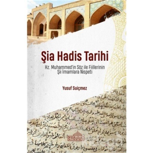 Şia Hadis Tarihi & Hz.Muhammed İn Söz İle Fiillerinin Şii İmamlara Nispeti, Endülüs Yayınları