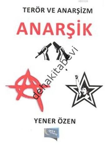 Terör ve Anarşizm : Anarşik, Yener Özen