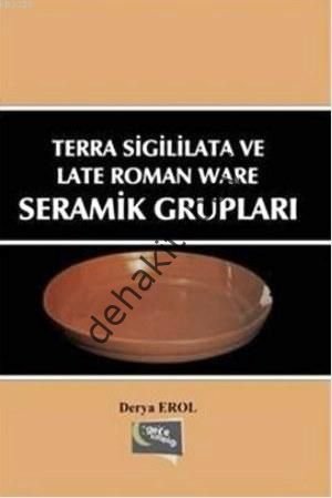 Terra Sigililata ve Late Roman Ware Seramik Grupları, Derya Erol