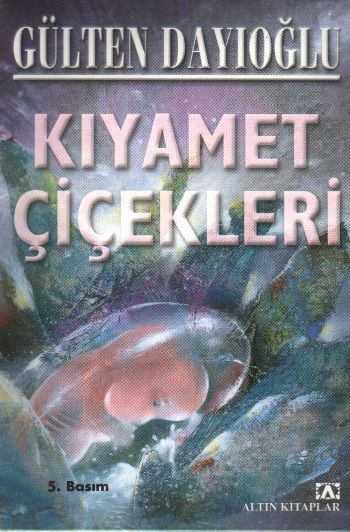 Kıyamet Çiçekleri, Gülten Dayıoğlu, Altın Kitaplar