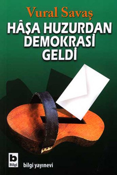 Haşa Huzurdan Demokrasi Geldi, Vural Savaş