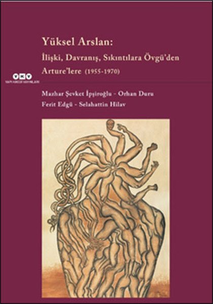 Yüksel Arslan İlişki Davranış Sıkıntılara Övgü'den Arture'lere 1955 1970, Mazhar Şevket İpşiroğlu