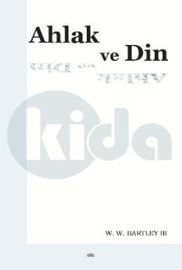 Ahlak Ve Din, William Warren Bartley, Elis Yayınları