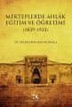 Mekteplerde Ahlak Eğitim ve Öğretimi (1839 - 1923), Gülsüm Pehlivan Ağırakça