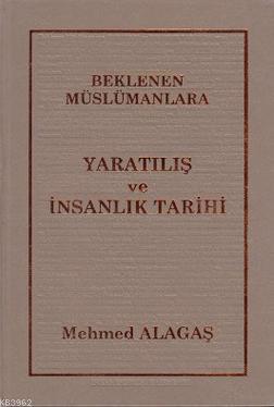 Beklenen Müslümanlara Yaratılış ve İnsanlık Tarihi, Mehmed Alagaş