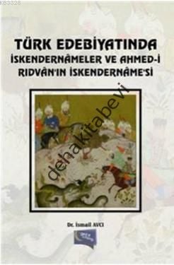 Türk Edebiyatında İskendernameler ve Ahmed-i Rıdvan'ın İskendername'si, İsmail Avcı