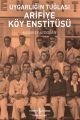 Uygarlığın Tuğlası Arifiye Köy Enstitüsü, İş Bankası Kültür Yayınları