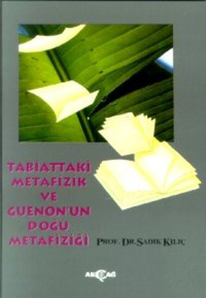 Tabiattaki Metafizik ve Guenon'un Doğu Metafiziği, Sadık Kılıç