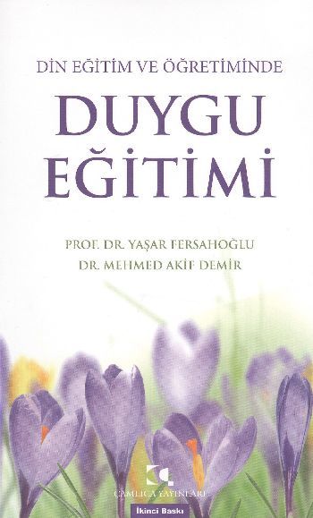 Din Eğitim ve Öğretiminde Duygu Eğitimi, Yaşar Fersahoğlu Mehmed Akif Demir Mehmed Akif Demir;Yaşar Fersahoğlu