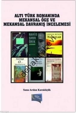 Türk Romanında Mekansal Öge ve Mekansal Davranış, Suna Arslan Karaküçük