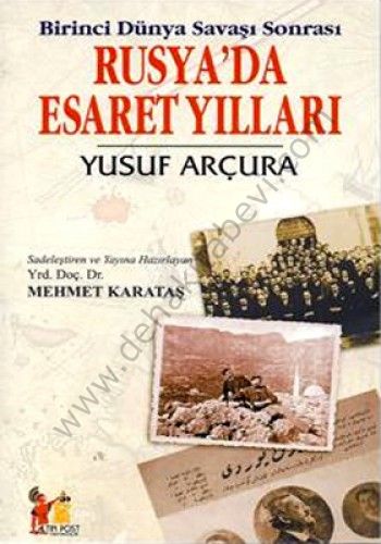 Birinci Dünya Savaşı Sonrası Rusyada Esaret Yılları - Yusuf Arçura