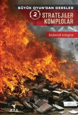 Büyük Oyun'dan Dersler 2: Stratejiler Komplolar, Bülend Tokgöz, Ark Kitapları