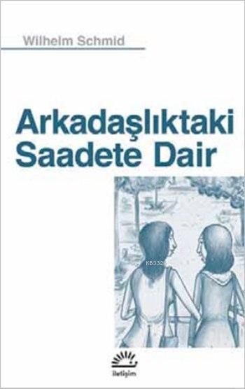 Arkadaşlıktaki Saadete Dair, Wilhelm Schmid, İletişim