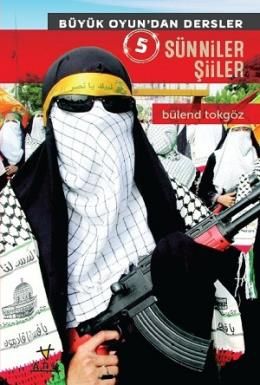 Büyük Oyun'dan Dersler 5: Sünniler Şiiler, Bülend Tokgöz, Ark Kitapları